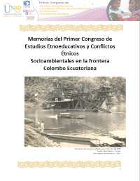 					Ver Memorias del Primer Congreso de Estudios Etnoeducativos y Conflictos Étnicos  Socioambientales en la frontera Colombo Ecuatoriana
				